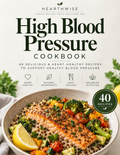 HEARTHWISE High Blood Pressure Cookbook — 40 Blood-Pressure-Conscious Recipes