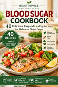 HEARTHWISE Blood Sugar Cookbook — 40 Blood-Sugar-Conscious Recipes